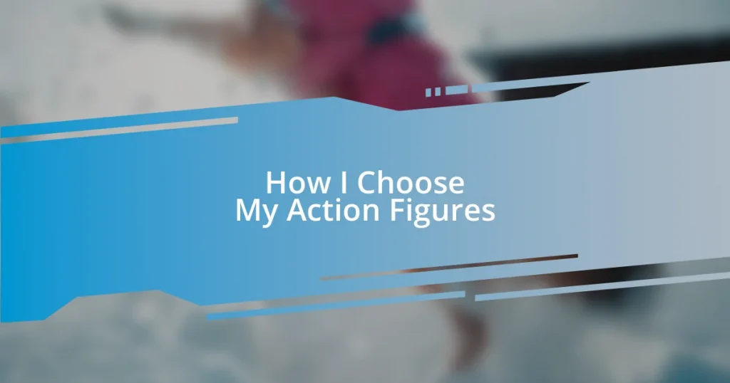 How I Choose My Action Figures