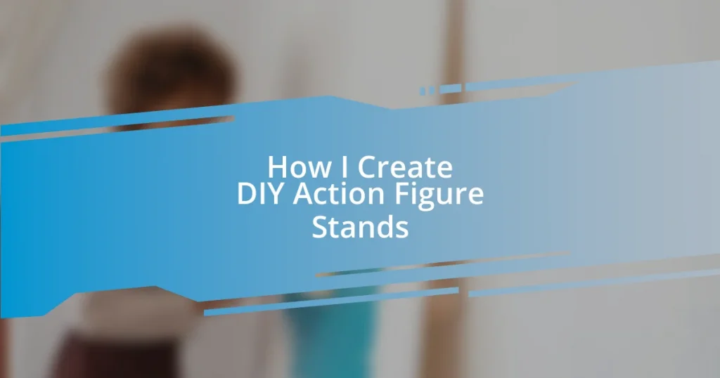 How I Create DIY Action Figure Stands