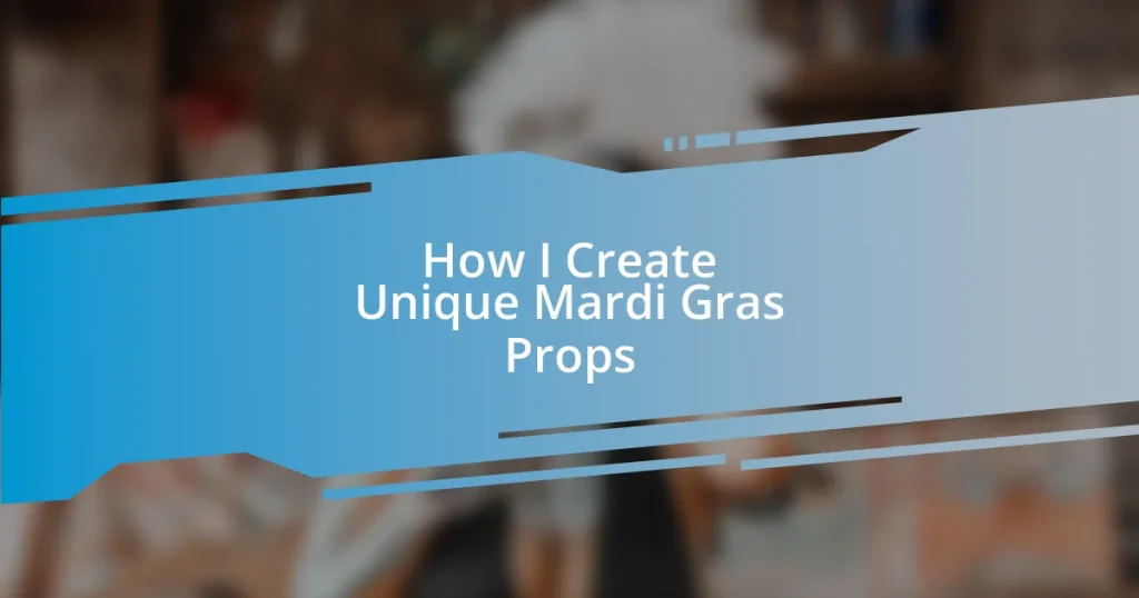 How I Create Unique Mardi Gras Props