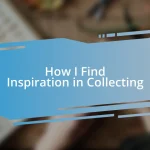 How I Find Inspiration in Collecting