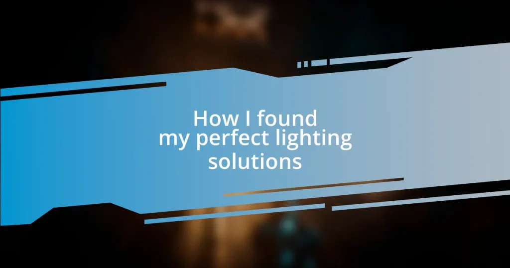 How I found my perfect lighting solutions