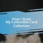 How I Grew My Collectible Card Collection