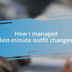 How I managed last-minute outfit changes