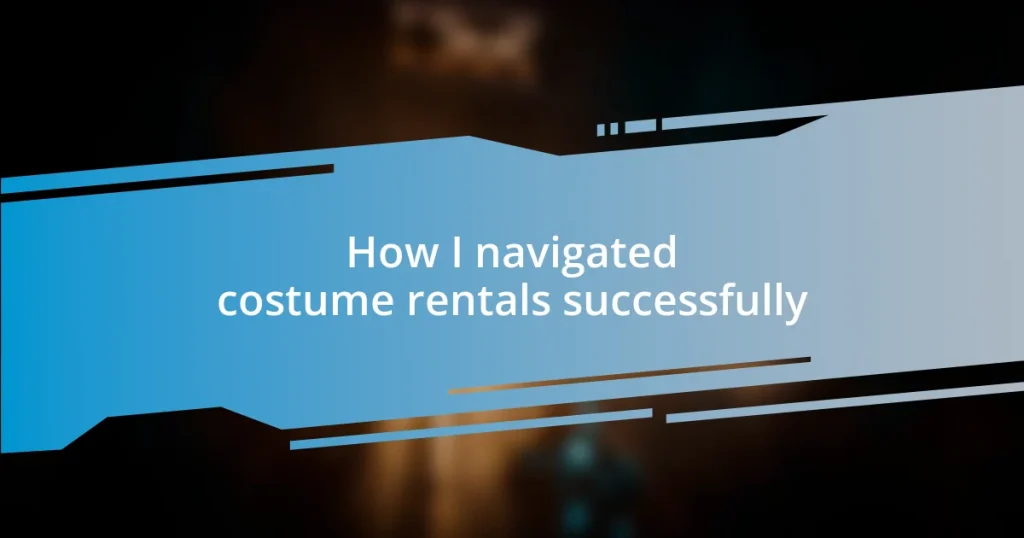 How I navigated costume rentals successfully