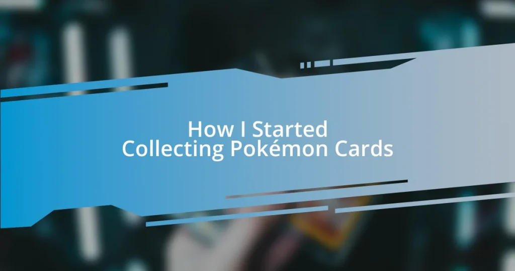 How I Started Collecting Pokémon Cards