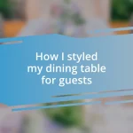 How I styled my dining table for guests