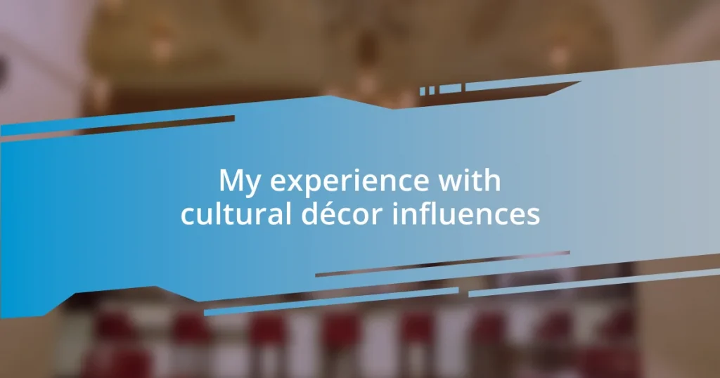 My experience with cultural décor influences