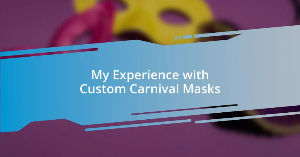 My Experience with Custom Carnival Masks