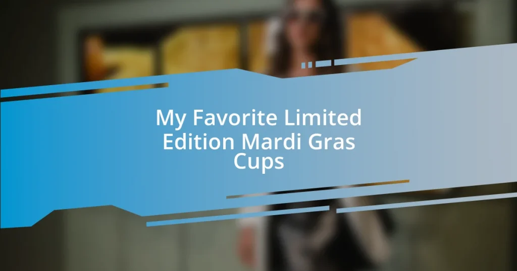 My Favorite Limited Edition Mardi Gras Cups