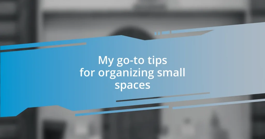 My go-to tips for organizing small spaces