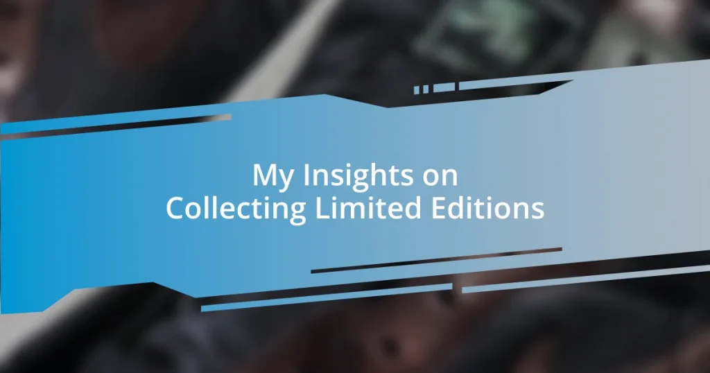 My Insights on Collecting Limited Editions