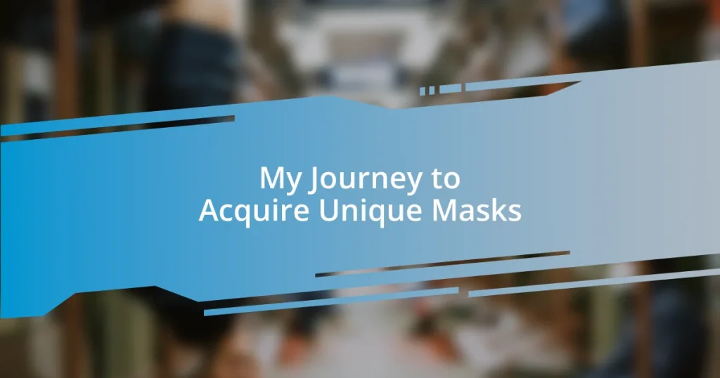 My Journey to Acquire Unique Masks