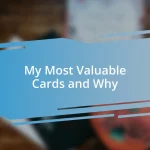 My Most Valuable Cards and Why