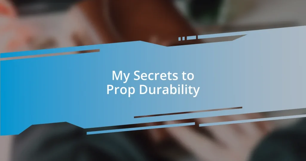 My Secrets to Prop Durability