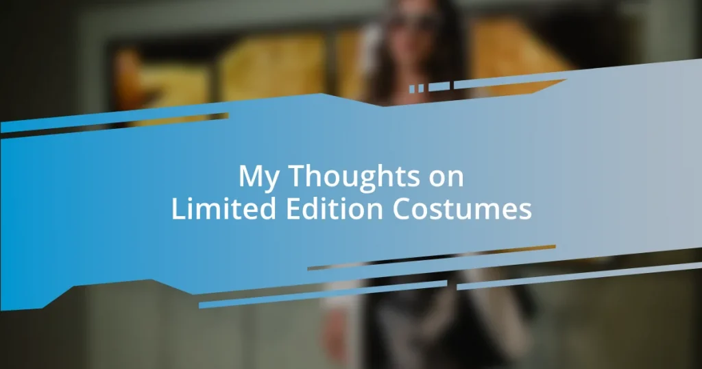 My Thoughts on Limited Edition Costumes