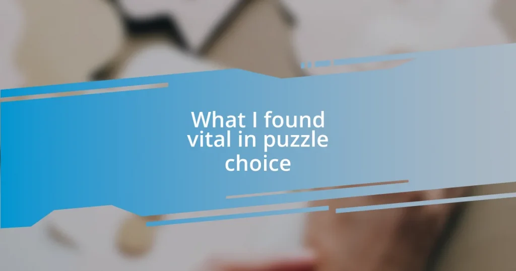 What I found vital in puzzle choice