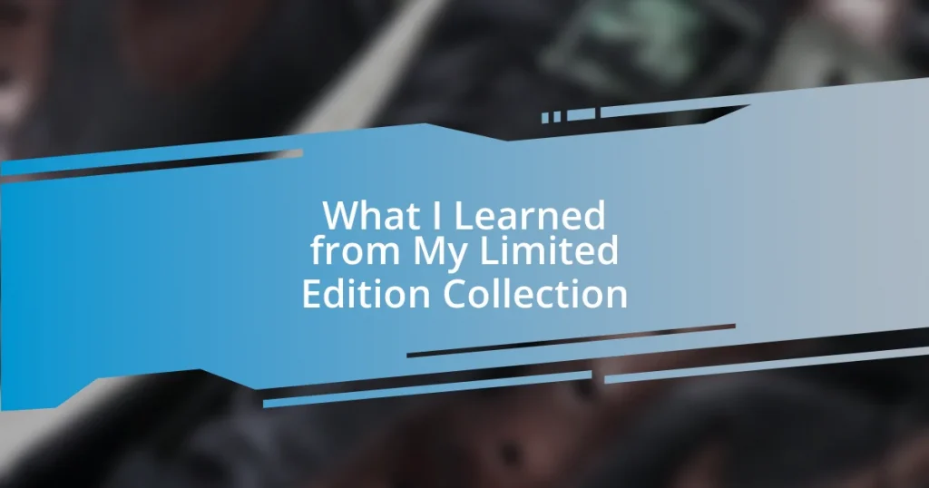 What I Learned from My Limited Edition Collection