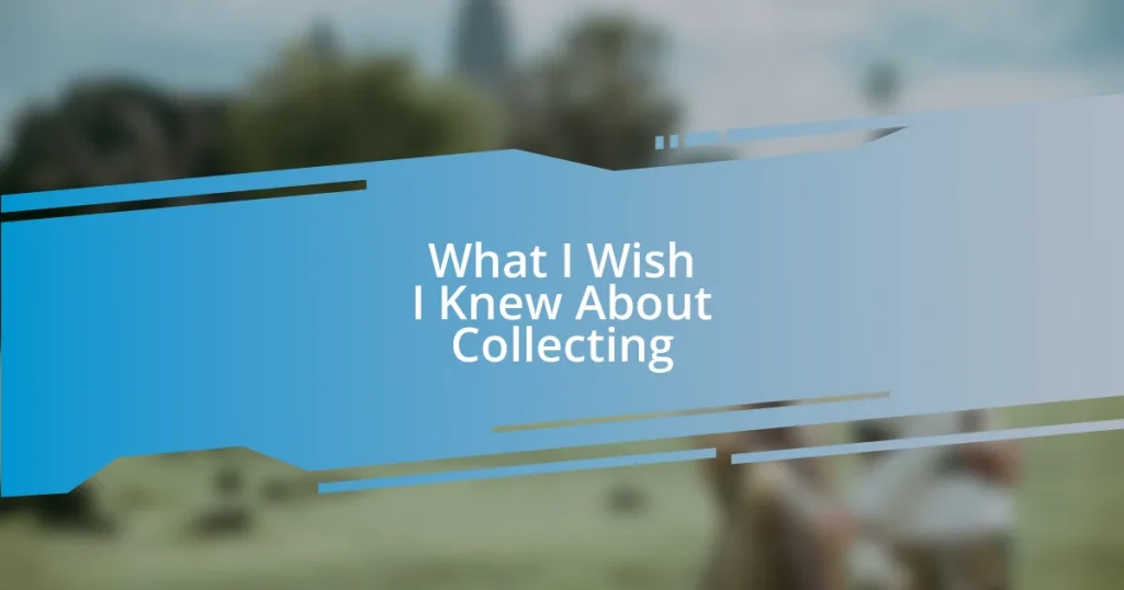 What I Wish I Knew About Collecting