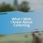 What I Wish I Knew About Collecting