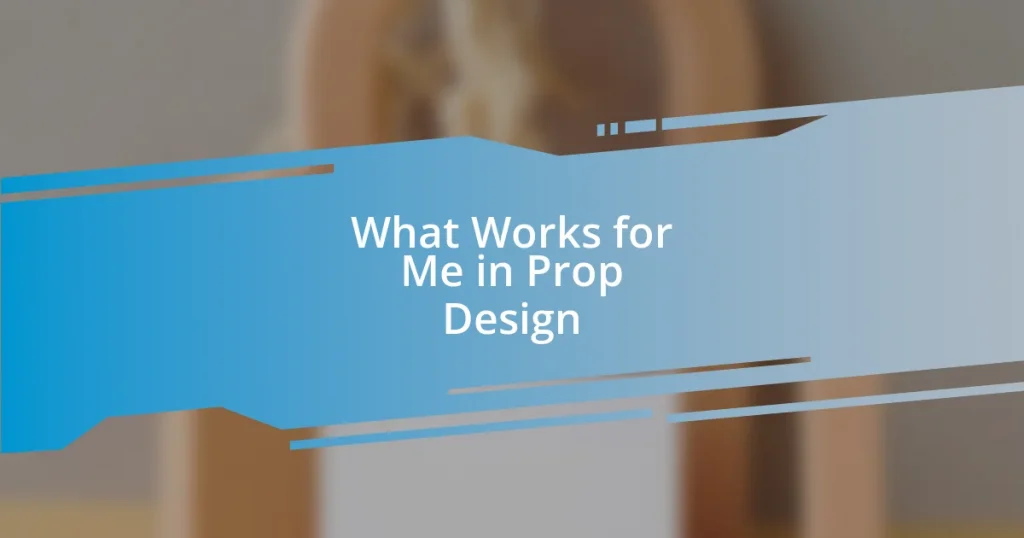 What Works for Me in Prop Design