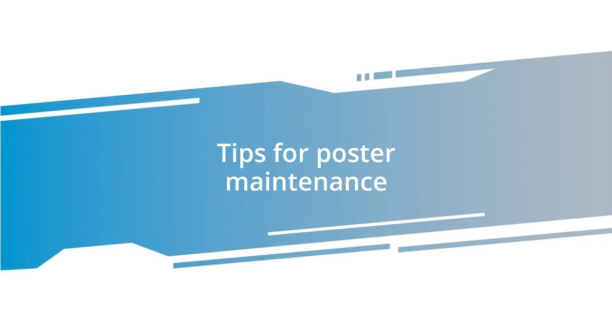 Tips for poster maintenance