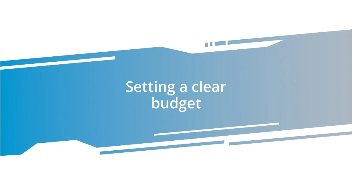 Setting a clear budget