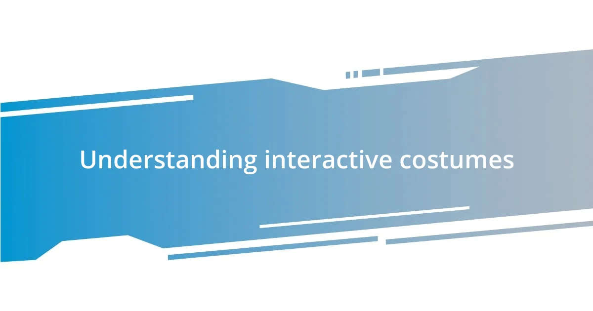 Understanding interactive costumes