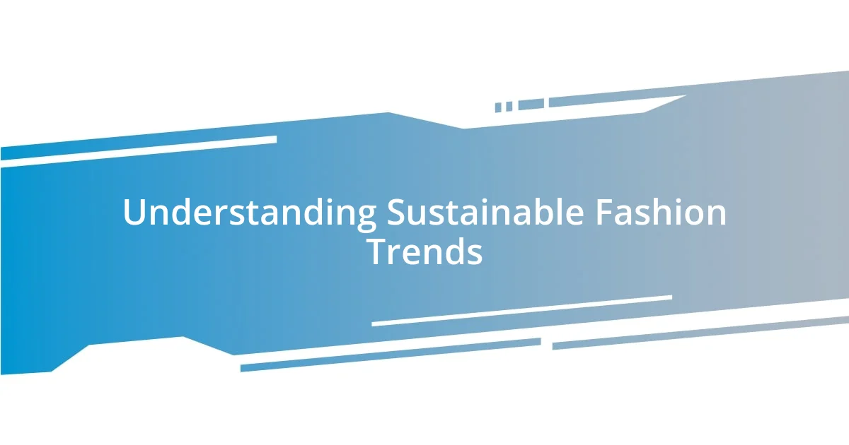 Understanding Sustainable Fashion Trends