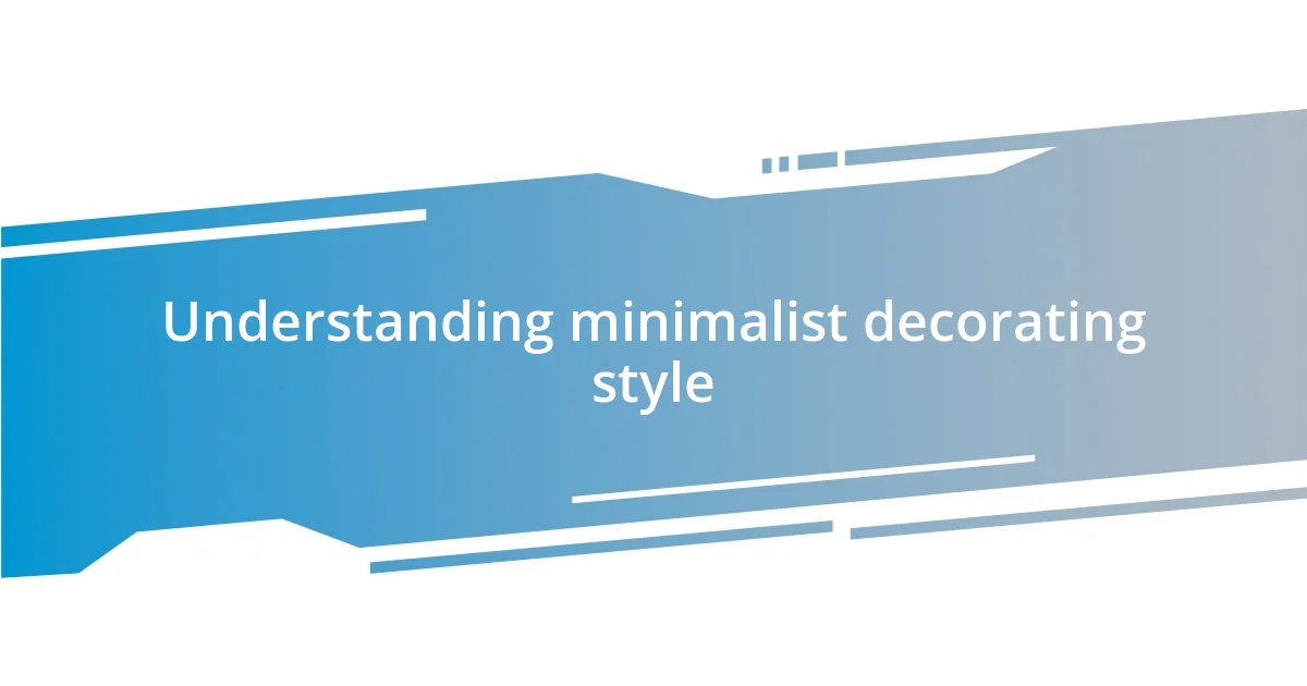 Understanding minimalist decorating style