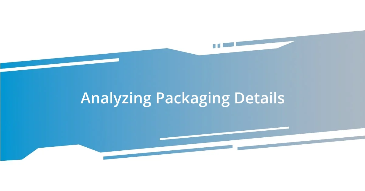 Analyzing Packaging Details